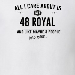 All I Care About Is My 48 Royal And Beer Funny T Shirt