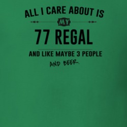 All I Care About Is My 77 Regal And Beer Funny T Shirt