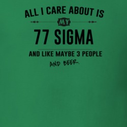 All I Care About Is My 77 Sigma And Beer Funny T Shirt