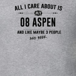 All I Care About Is My 08 Aspen And Beer Funny T Shirt