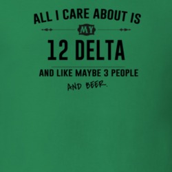 All I Care About Is My 12 Delta And Beer Funny T Shirt