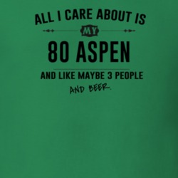 All I Care About Is My 80 Aspen And Beer Funny T Shirt