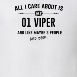 All I Care About Is My 01 Viper And Beer Funny T Shirt