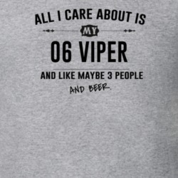 All I Care About Is My 06 Viper And Beer Funny T Shirt