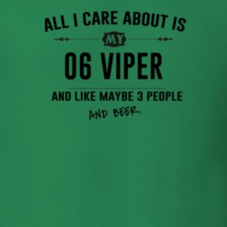 All I Care About Is My 06 Viper And Beer Funny T Shirt