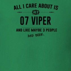 All I Care About Is My 07 Viper And Beer Funny T Shirt
