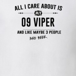 All I Care About Is My 09 Viper And Beer Funny T Shirt