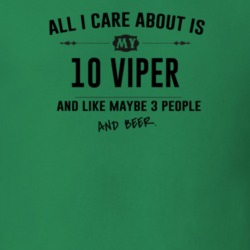 All I Care About Is My 10 Viper And Beer Funny T Shirt