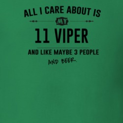 All I Care About Is My 11 Viper And Beer Funny T Shirt