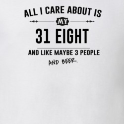 All I Care About Is My 31 Eight And Beer Funny T Shirt
