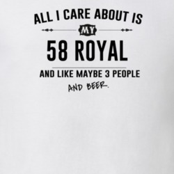 All I Care About Is My 58 Royal And Beer Funny T Shirt