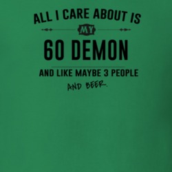 All I Care About Is My 60 Demon And Beer Funny T Shirt