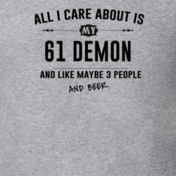 All I Care About Is My 61 Demon And Beer Funny T Shirt