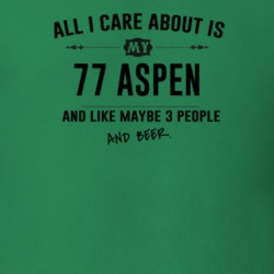 All I Care About Is My 77 Aspen And Beer Funny T Shirt