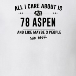 All I Care About Is My 78 Aspen And Beer Funny T Shirt