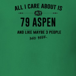 All I Care About Is My 79 Aspen And Beer Funny T Shirt