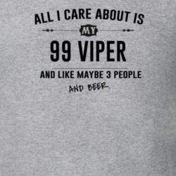 All I Care About Is My 99 Viper And Beer Funny T Shirt