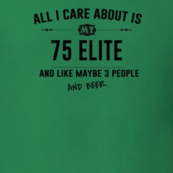 All I Care About Is My 75 Elite And Beer Funny T Shirt