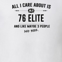 All I Care About Is My 76 Elite And Beer Funny T Shirt
