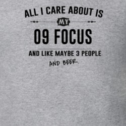 All I Care About Is My 09 Focus And Beer Funny T Shirt