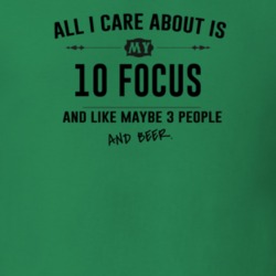 All I Care About Is My 10 Focus And Beer Funny T Shirt