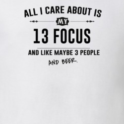 All I Care About Is My 13 Focus And Beer Funny T Shirt
