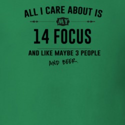 All I Care About Is My 14 Focus And Beer Funny T Shirt