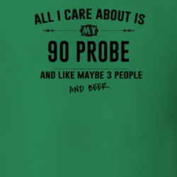 All I Care About Is My 90 Probe And Beer Funny T Shirt