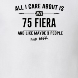 All I Care About Is My 75 Fiera And Beer Funny T Shirt