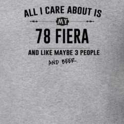 All I Care About Is My 78 Fiera And Beer Funny T Shirt