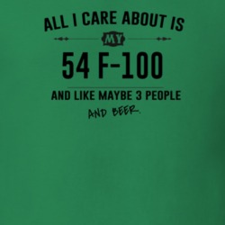 All I Care About Is My 54 F-100 And Beer Funny T Shirt