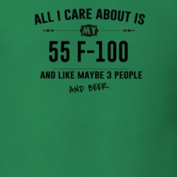 All I Care About Is My 55 F-100 And Beer Funny T Shirt