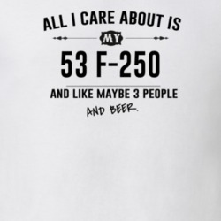 All I Care About Is My 53 F-250 And Beer Funny T Shirt