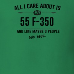 All I Care About Is My 55 F-350 And Beer Funny T Shirt