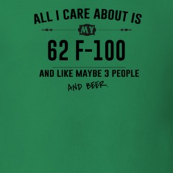 All I Care About Is My 62 F-100 And Beer Funny T Shirt