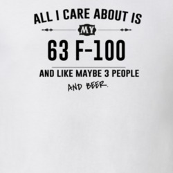 All I Care About Is My 63 F-100 And Beer Funny T Shirt