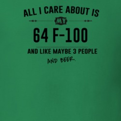 All I Care About Is My 64 F-100 And Beer Funny T Shirt