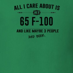 All I Care About Is My 65 F-100 And Beer Funny T Shirt