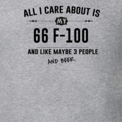 All I Care About Is My 66 F-100 And Beer Funny T Shirt