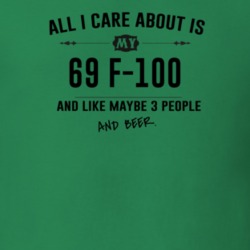 All I Care About Is My 69 F-100 And Beer Funny T Shirt