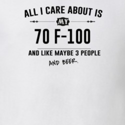 All I Care About Is My 70 F-100 And Beer Funny T Shirt