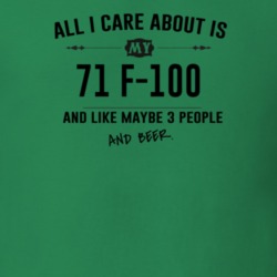 All I Care About Is My 71 F-100 And Beer Funny T Shirt