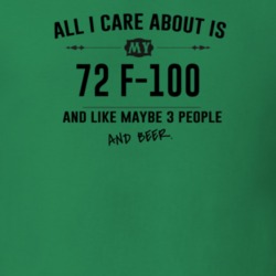 All I Care About Is My 72 F-100 And Beer Funny T Shirt
