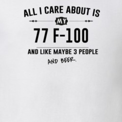 All I Care About Is My 77 F-100 And Beer Funny T Shirt