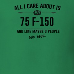 All I Care About Is My 75 F-150 And Beer Funny T Shirt