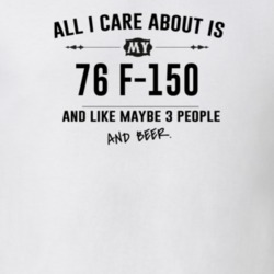 All I Care About Is My 76 F-150 And Beer Funny T Shirt