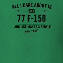 All I Care About Is My 77 F-150 And Beer Funny T Shirt