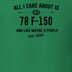 All I Care About Is My 78 F-150 And Beer Funny T Shirt