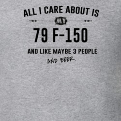 All I Care About Is My 79 F-150 And Beer Funny T Shirt