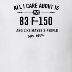 All I Care About Is My 83 F-150 And Beer Funny T Shirt